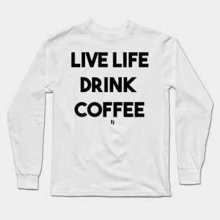 LIVE LIFE DRINK COFFEE (black) Long Sleeve T-Shirt